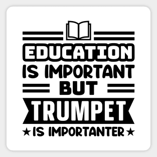 Education is important, but trumpet is importanter Magnet